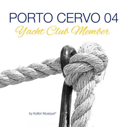 VA - Porto Cervo 04 Yacht Club Member (Compiled By Kolibri Musique)(2016)