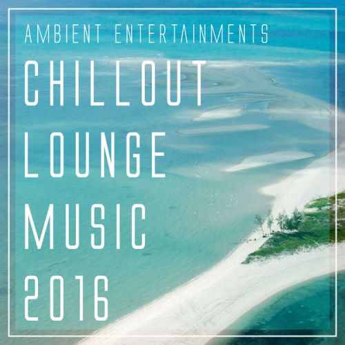 VA - Ambient Entertainments Chillout Lounge Music 2016 (2016)