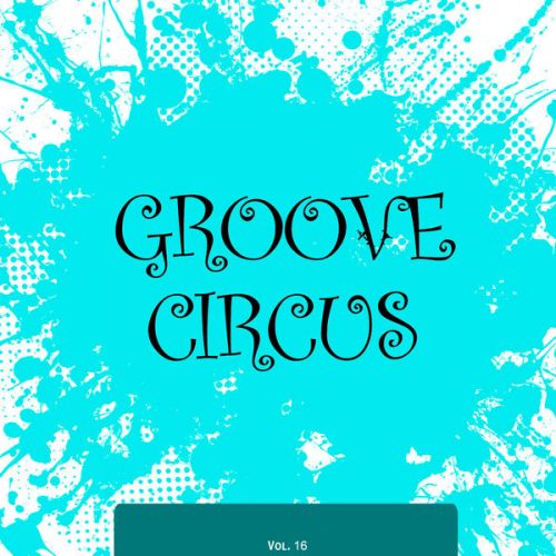 VA - Groove Circus, Vol. 16 (2016)