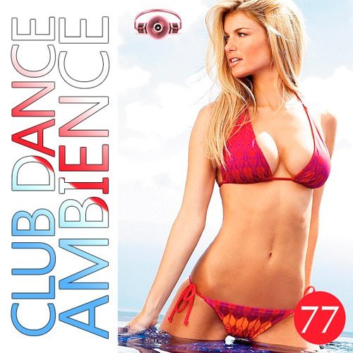 VA - Club Dance Ambience Vol.77 (2016)