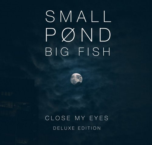 Small Pond Big Fish - Close My Eyes (Deluxe Edition) (2016)