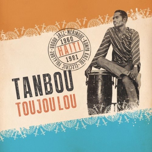 VA - Tanbou Toujou Lou: Meringue, Kompa Kreyol, Vodou Jazz &amp; Electric Folklore from Haiti 1960 - 1981 (2016)