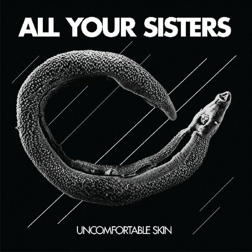 All Your Sisters - Uncomfortable Skin (2016)