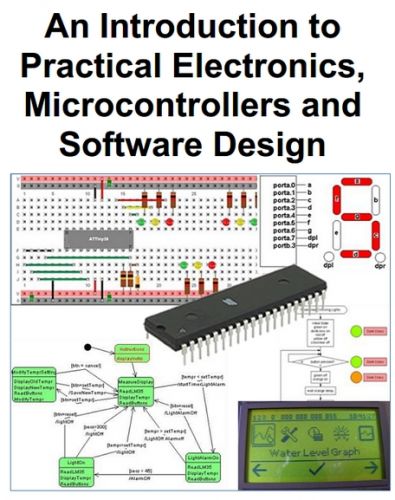 An Introduction to Practical Electronics, Microcontrollers and Software Design