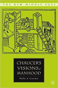 Chaucer's Visions of Manhood (The New Middle Ages)