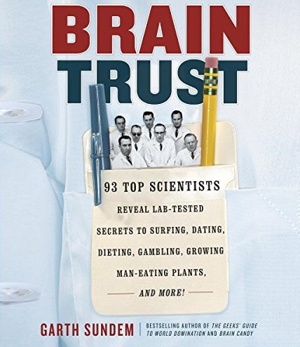 Brain Trust: 93 Top Scientists Reveal Lab-Tested Secrets to Surfing, Dating, Dieting, Gambling, Growing Man-Eating Plants, and More! Audiobook