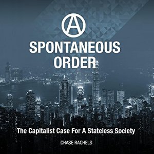 A Spontaneous Order: The Capitalist Case for a Stateless Society Audiobook