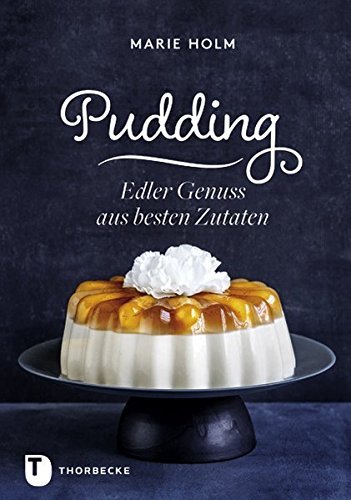 Pudding - Edler Genuss aus besten Zutaten