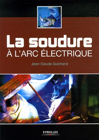 La soudure à l'arc électrique - 1ere Edition