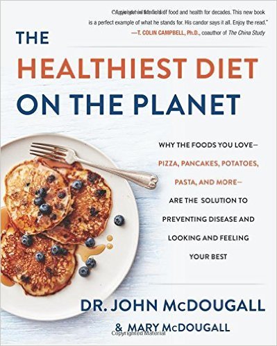The Healthiest Diet on the Planet: Why the Foods You Love-Pizza, Pancakes, Potatoes, Pasta, and More-Are the Solution