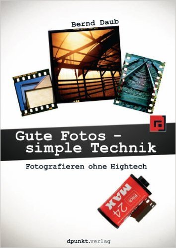 Gute Fotos - simple Technik: Fotografieren ohne Hightech