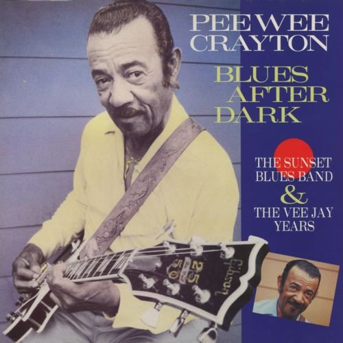 Pee Wee Crayton - Blues After Dark (The Sunset Bluesband &amp; The VeeJay Years) (1988)