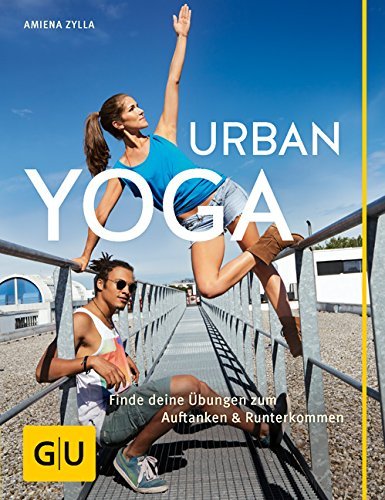 Urban Yoga: Finde deine Übungen zum Auftanken und Runterkommen