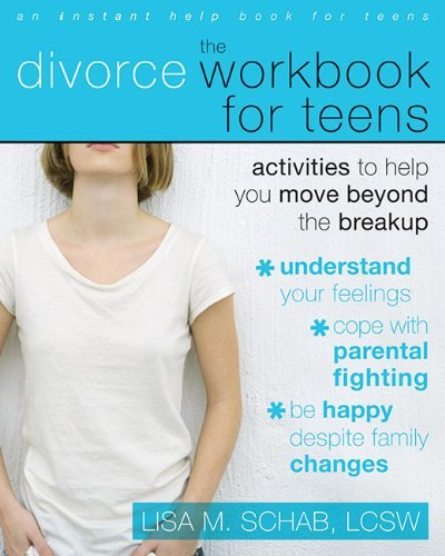 The Divorce Workbook for Teens: Activities to Help You Move Beyond the Break Up