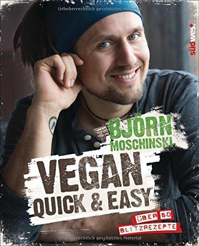 Vegan quick &amp; easy: Über 60 Blitzrezepte