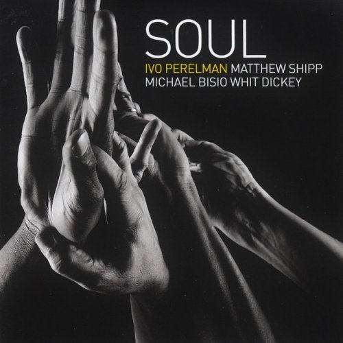 Ivo Perelman, Matthew Shipp, Michael Bisio, Whit Dickey - Soul (2016)