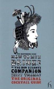 How to Mix Drinks or The Bon Vivant's Companion: The Original Cocktail Guide