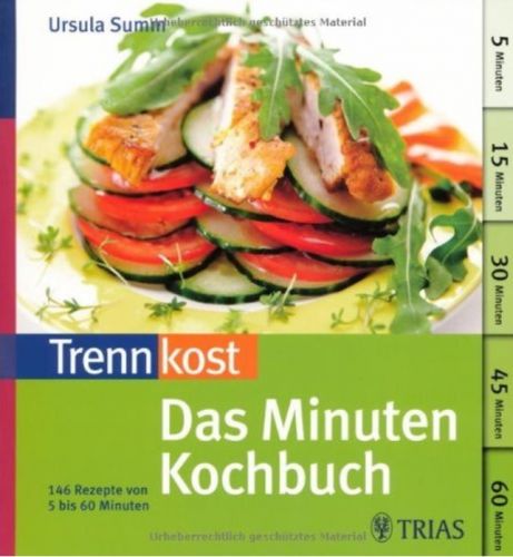 Trennkost - Das Minuten-Kochbuch: Über 140 Rezepte von 5 bis 60 Minuten