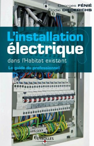L'installation électrique dans l'habitat existant : Le guide du professionnel