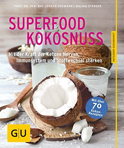 Superfood Kokosnuss: Mit der Kraft der Ketone Nerven, Immunsystem und Stoffwechsel stärken