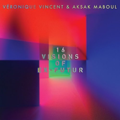 Veronique Vincent &amp; Aksak Maboul - 16 Visions Of Ex-Futur (2016)