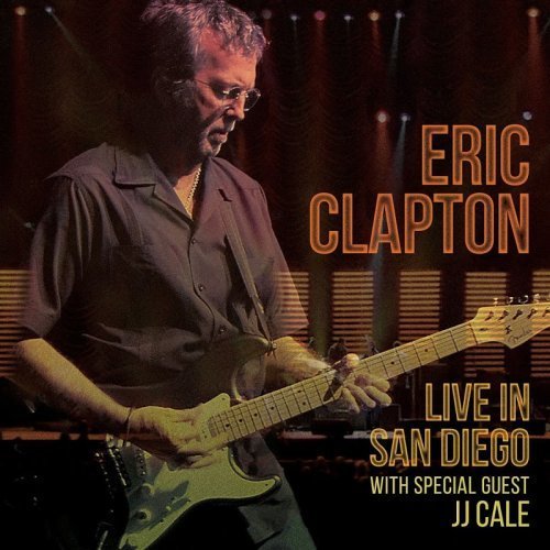 Eric Clapton - Live In San Diego (with Special Guest JJ Cale) (2016)