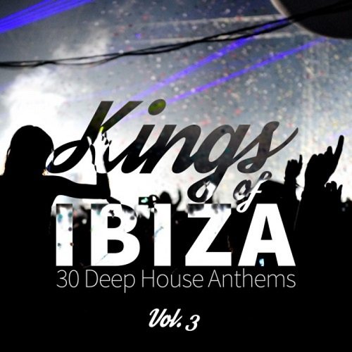 VA - Kings Of Ibiza (30 Deep House Anthems) Vol.3 (2016)