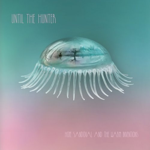 Hope Sandoval &amp; the Warm Inventions - Until the Hunter (2016)