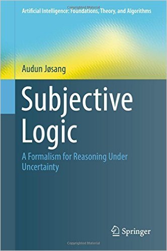 Subjective Logic: A Formalism for Reasoning Under Uncertainty