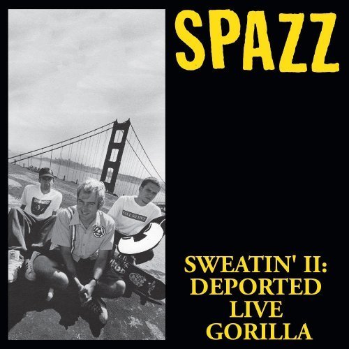 Spazz - Sweatin Ii Deported Live Gorilla (2016)