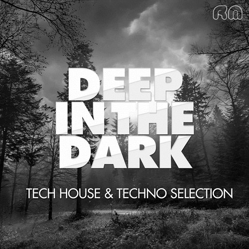 Deep In The Dark: Tech House &amp; Techno Selection (2016)