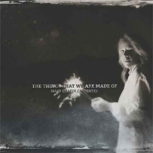 Mary Chapin Carpenter - The Things That We Are Made Of (2016)