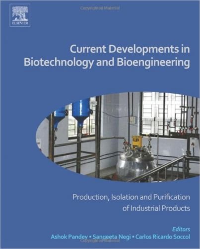 Current Developments in Biotechnology and Bioengineering: Production, Isolation and Purification of Industrial Products
