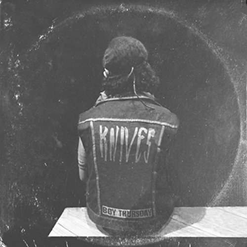 KNIVES - Boy Thursday (2017)