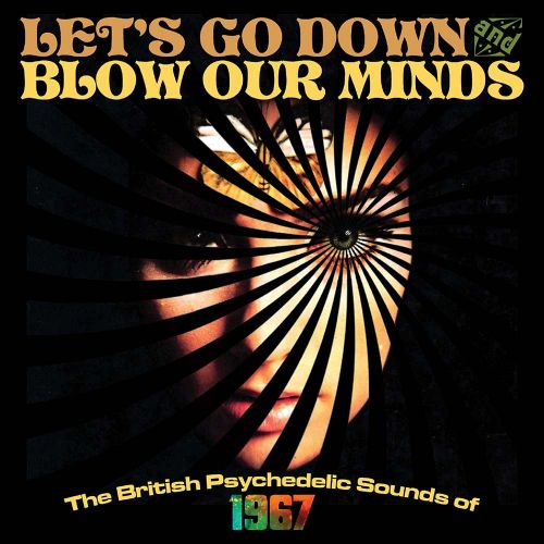 VA - Let's Go Down and Blow Our Minds - The British Psychedelic Sounds Of 1967 (2016) 