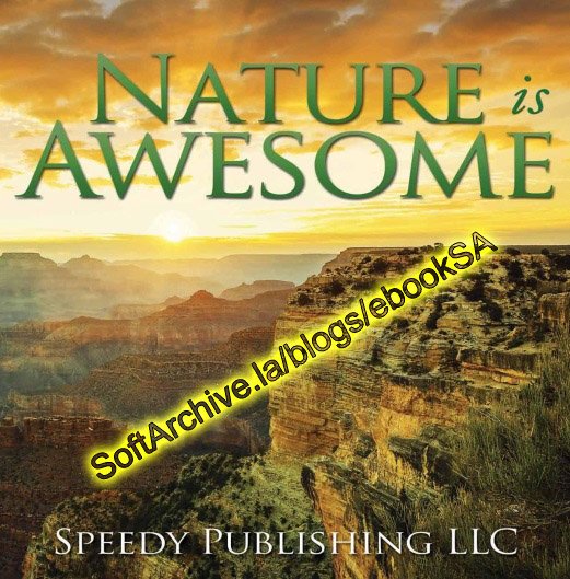 Nature is Awesome: Fun Facts and Pictures for Kids