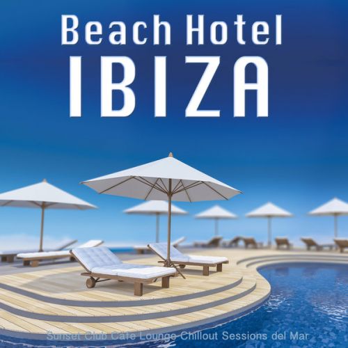 VA - Beach Hotel Ibiza - Sunset Club Cafe Lounge Chillout Sessions del Mar (2017)