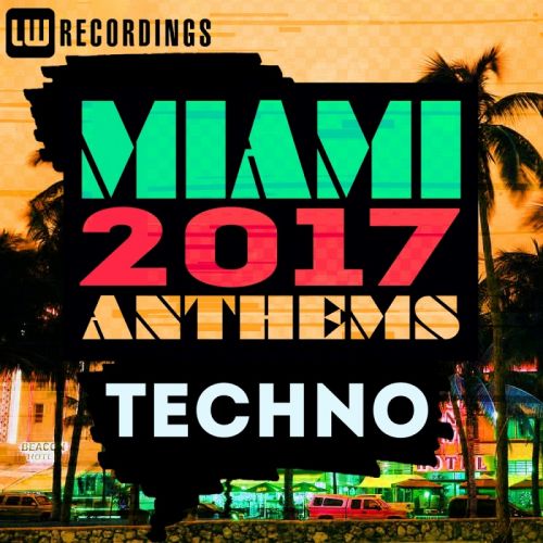 VA - Miami 2017 Anthems: Techno (2017)
