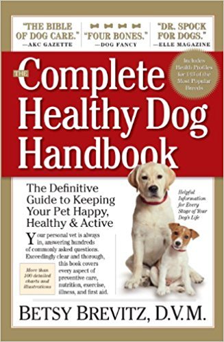 The Complete Healthy Dog Handbook: The Definitive Guide to Keeping Your Pet Happy, Healthy &amp; Active