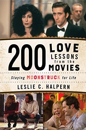 200 Love Lessons from the Movies: Staying Moonstruck for Life 