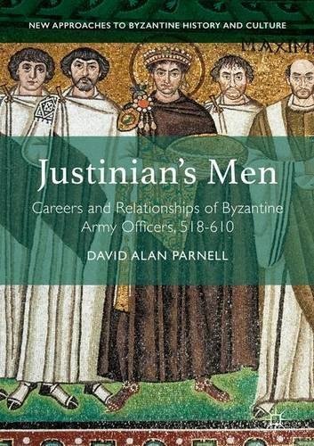Justinian's Men: Careers and Relationships of Byzantine Army Officers, 518-610