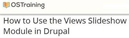 OSTraining - How to Use the Views Slideshow Module in Drupal