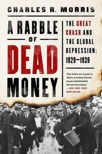 Rabble of Dead Money: The Great Crash and the Global Depression: 1929-1939 