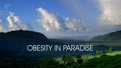 Ch4 Unreported World 2017 Obesity in Paradise 720p HDTV x264 AAC MVGroup