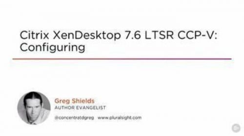 Citrix XenDesktop 7.6 LTSR CCP-V: Configuring