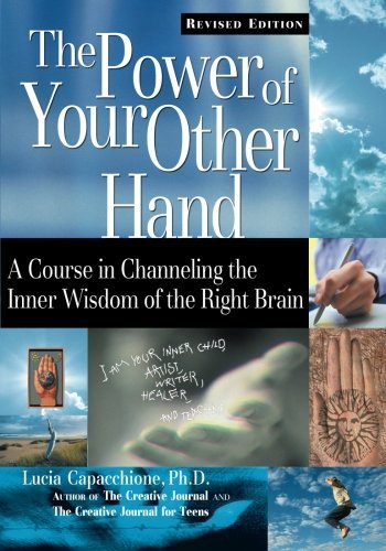 The Power of Your Other Hand: A Course in Channeling the Inner Wisdom of the Right Brain) 