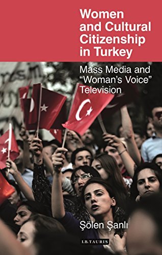 Women and Cultural Citizenship in Turkey (Library of Modern Turkey) 