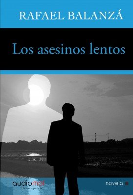 Rafael Balanzá - Los asesinos lentos - Spanish Audiobook (2010)