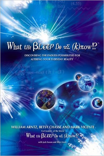 What the Bleep Do We Know!?: Discovering the Endless Possibilities for Altering Your Everyday Reality)