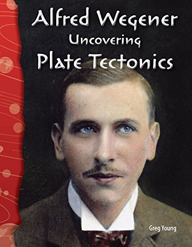 Alfred Wegener: Uncovering Plate Tectonics: Earth and Space Science (Science Readers) 